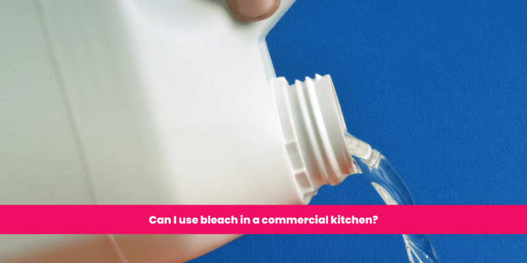 Can I use bleach in a commercial kitchen?
