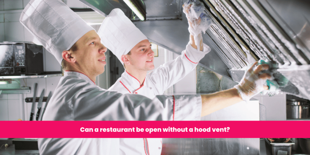 Can a restaurant be open without a hood vent?