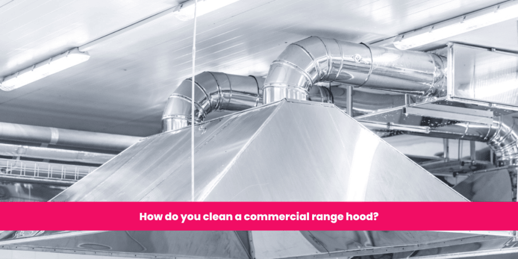 How do you clean a commercial range hood?