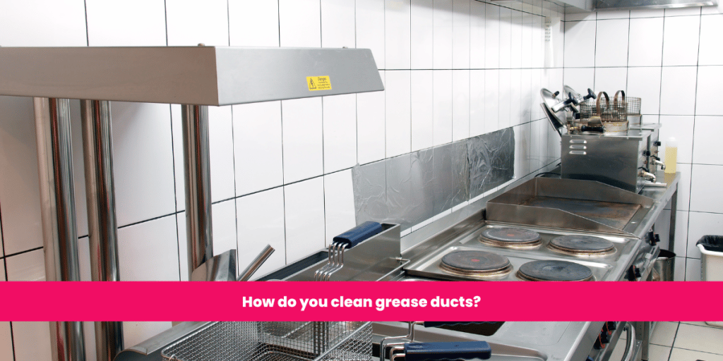 How do you clean grease ducts?