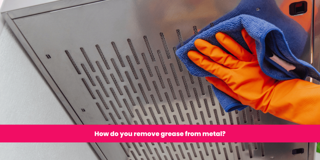How do you remove grease from metal?