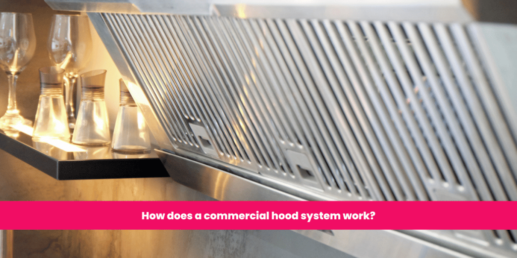 How does a commercial hood system work?