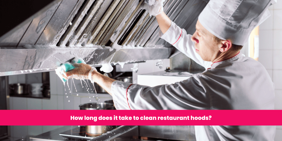 How long does it take to clean restaurant hoods? Ontario Hood Cleaning