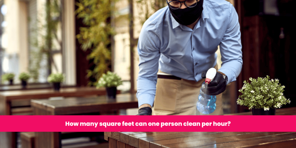 How many square feet can one person clean per hour