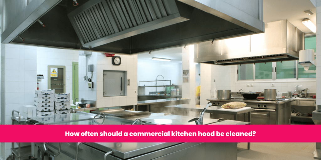 How often should a commercial kitchen hood be cleaned