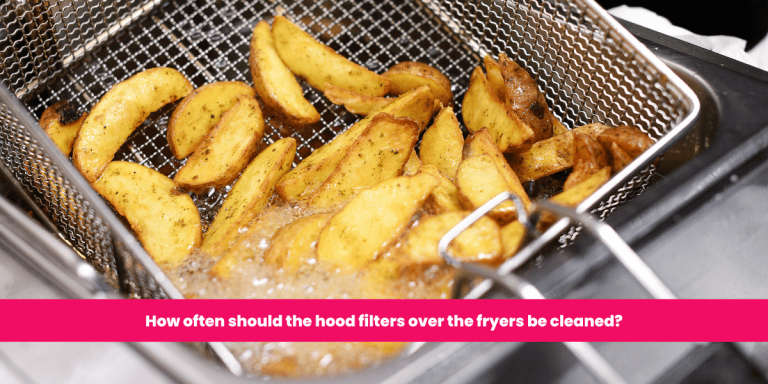 How often should the hood filters over the fryers be cleaned?