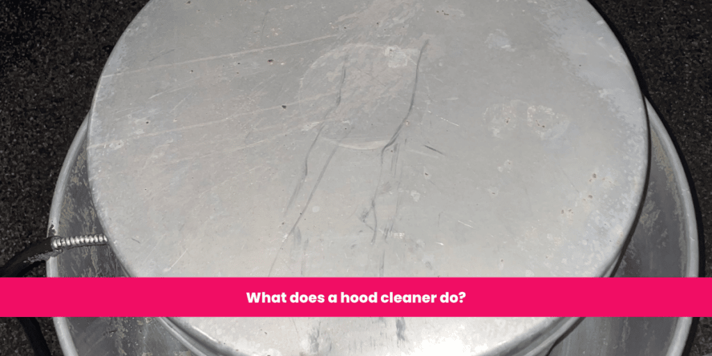 What does a hood cleaner do