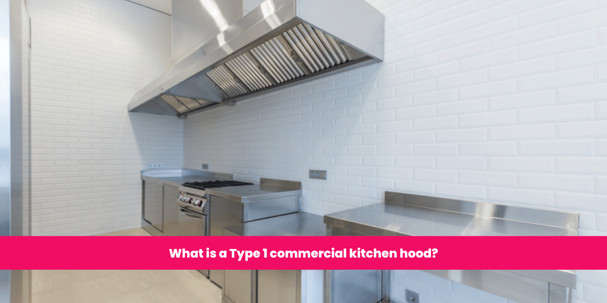 What is a Type 1 commercial kitchen hood? Ontario Hood Cleaning