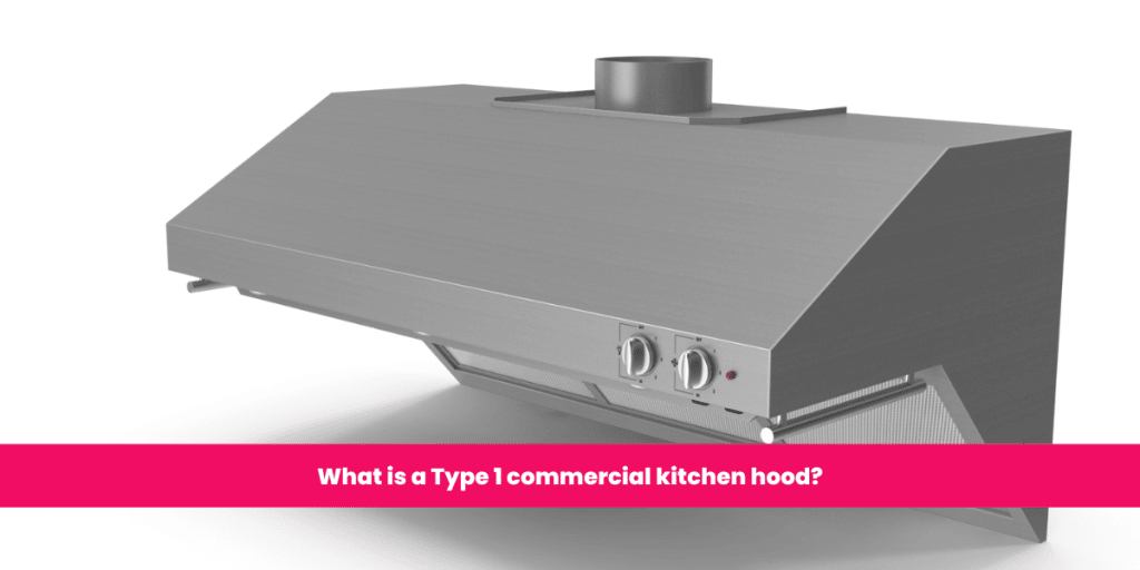 What is a Type 1 commercial kitchen hood?