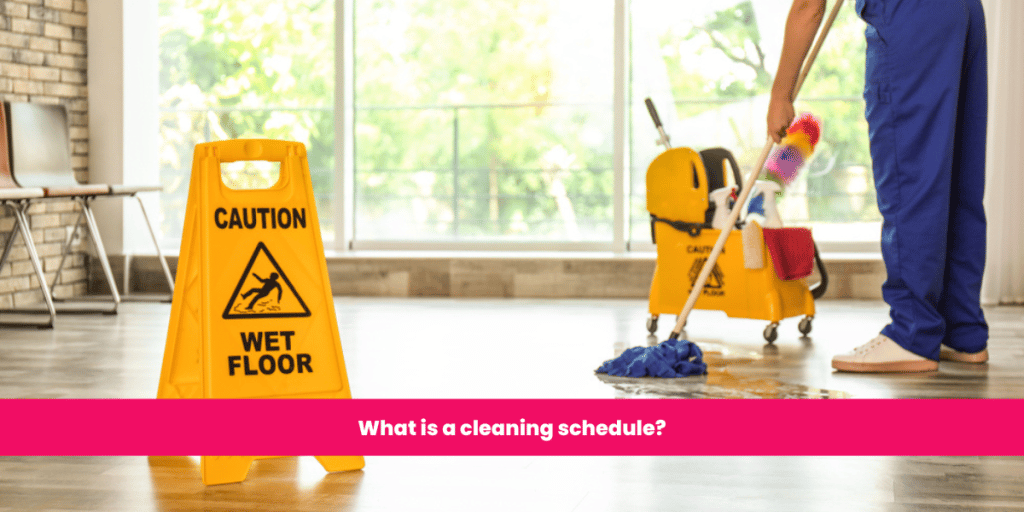 What is a cleaning schedule?