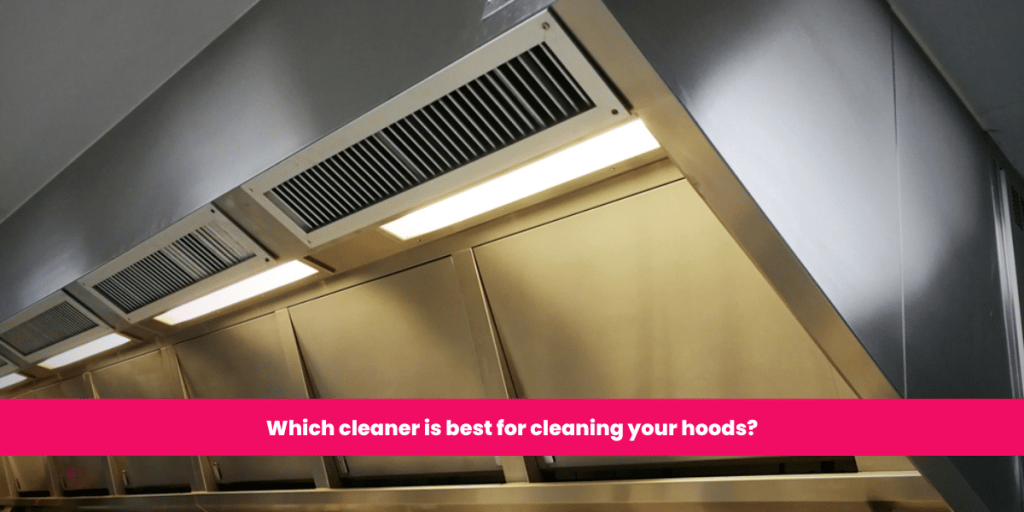 Which cleaner is best for cleaning your hoods?