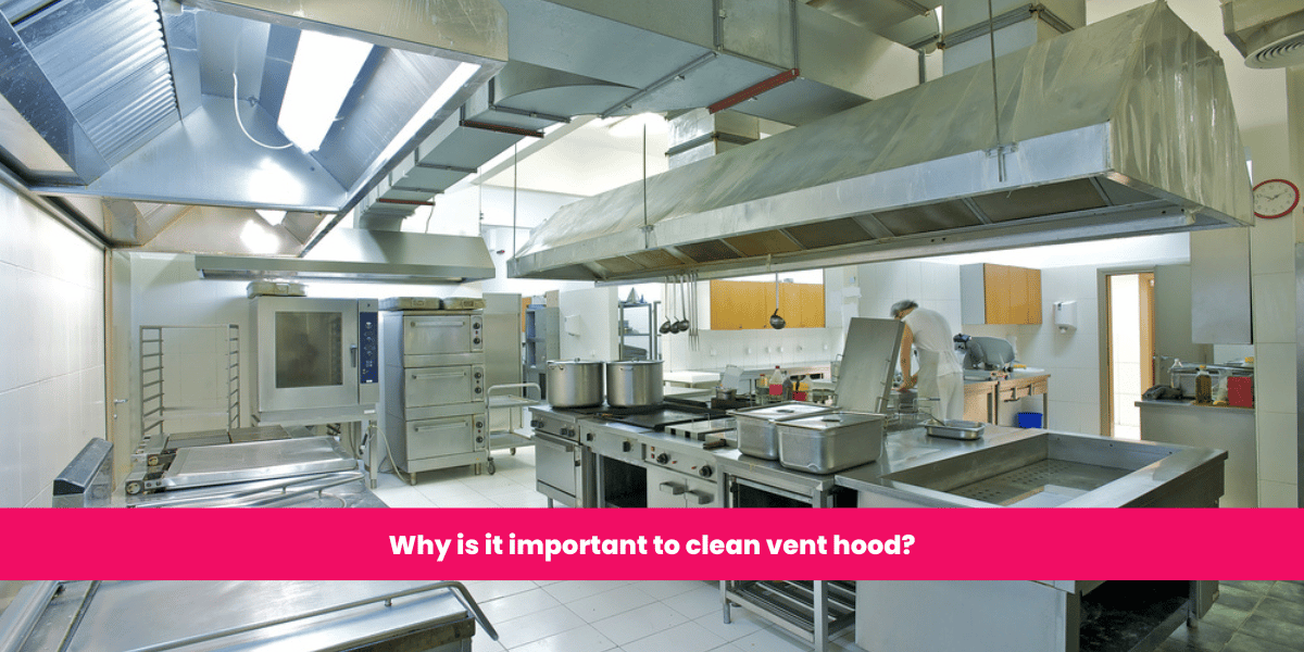 Why is it important to clean vent hood? Ontario Hood Cleaning