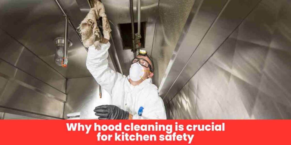 Why hood cleaning is crucial for kitchen safety